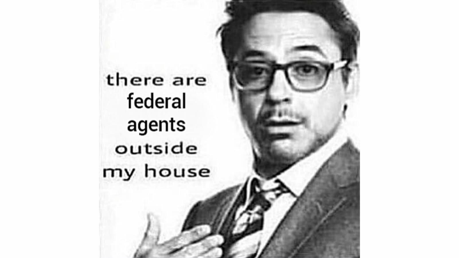 There Are Federal Agents Outside My House meme template - There Are Federal Agents Outside My House