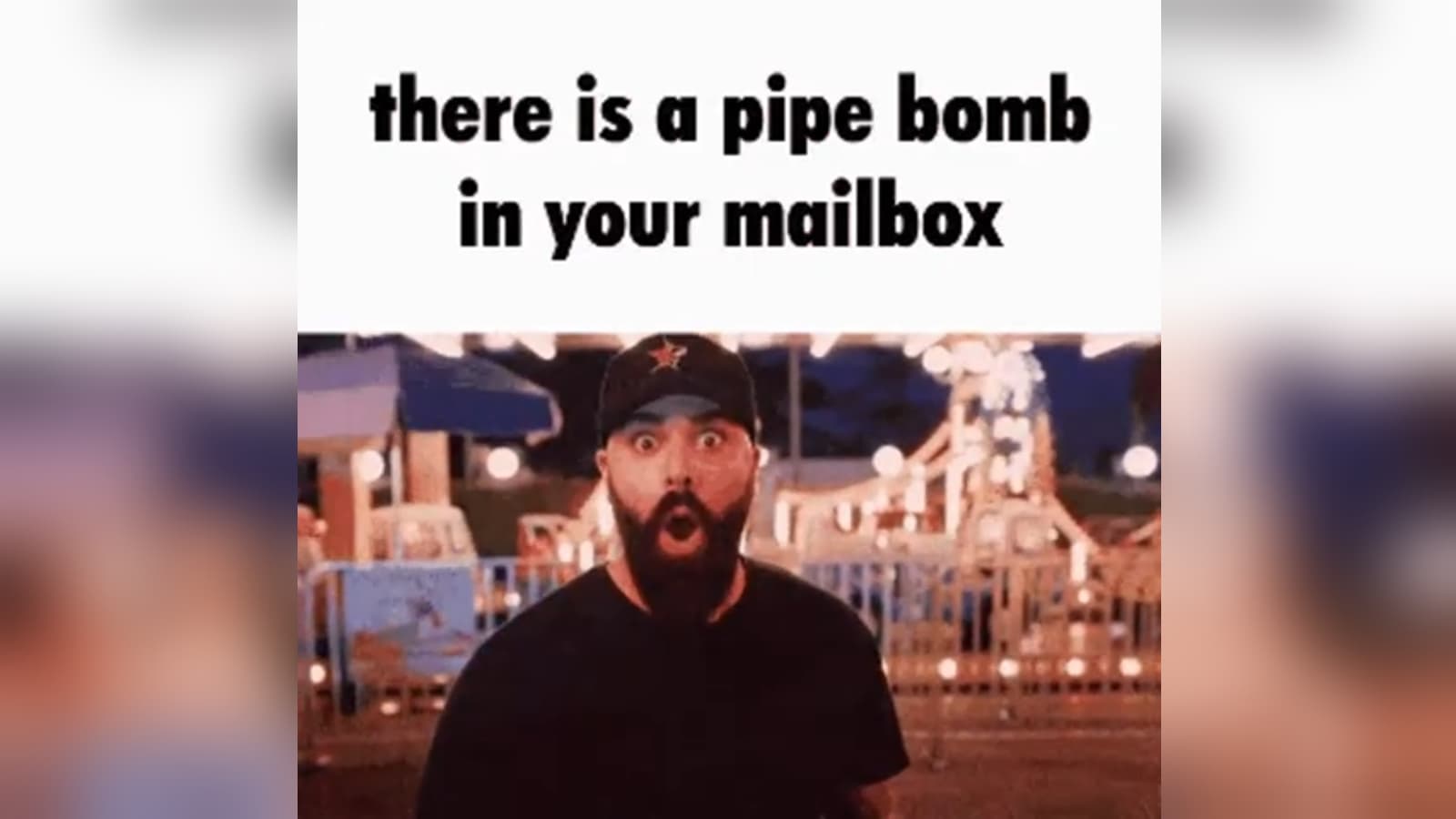There Is a Pipe Bomb in Your Mailbox meme template - Pipe Bomb Mailbox
