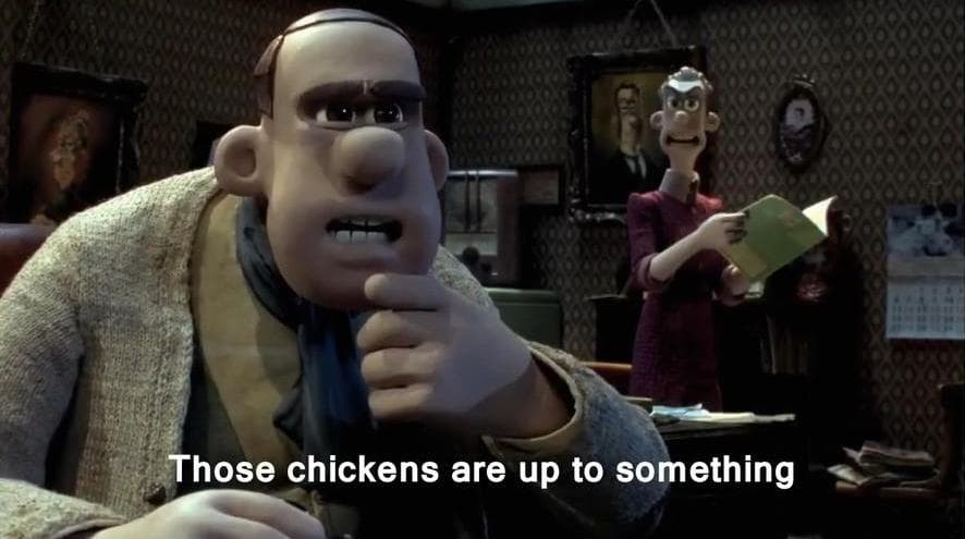 Those Chickens Are Up to Something meme template - Those Chickens Are Up to Something