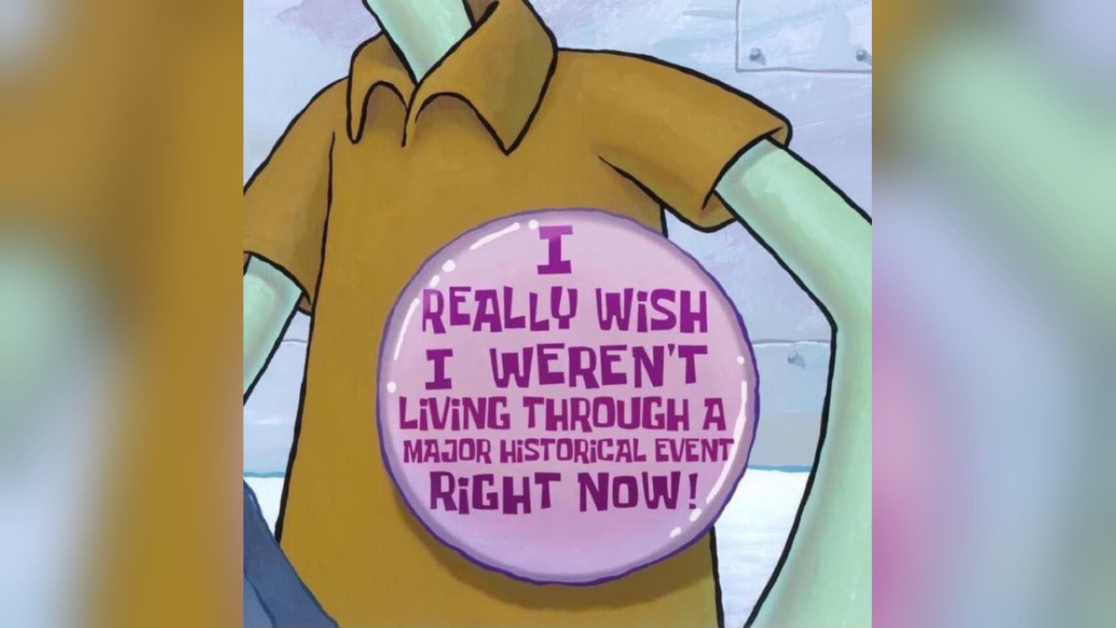 Tired of Living Through Major Historical Events meme template - Tired of Living Through Major Historical Events