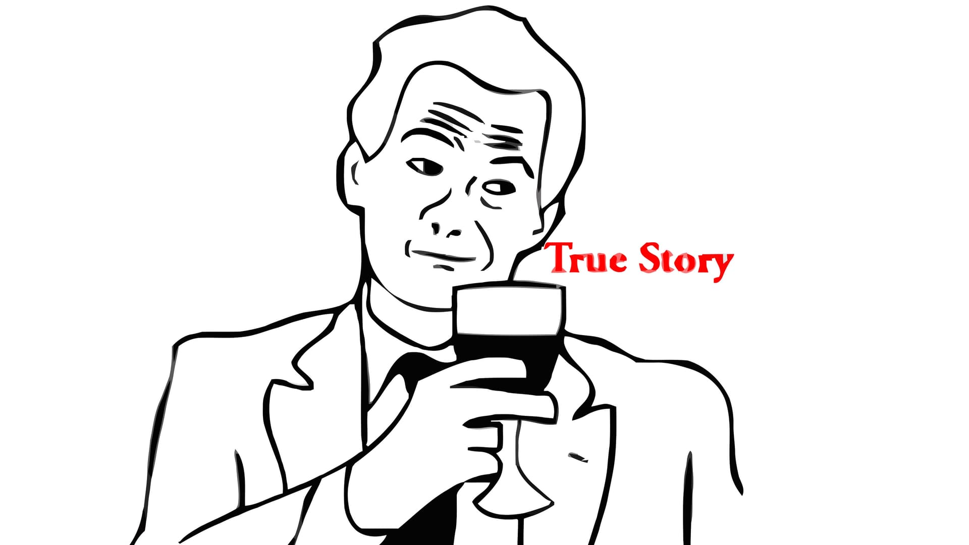 True Story meme template - True Story