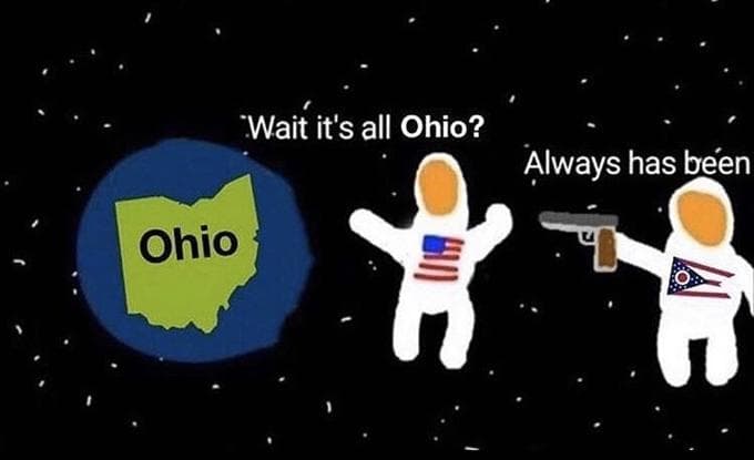 Wait, It's All Ohio? Always Has Been meme template - Wait It's All Ohio