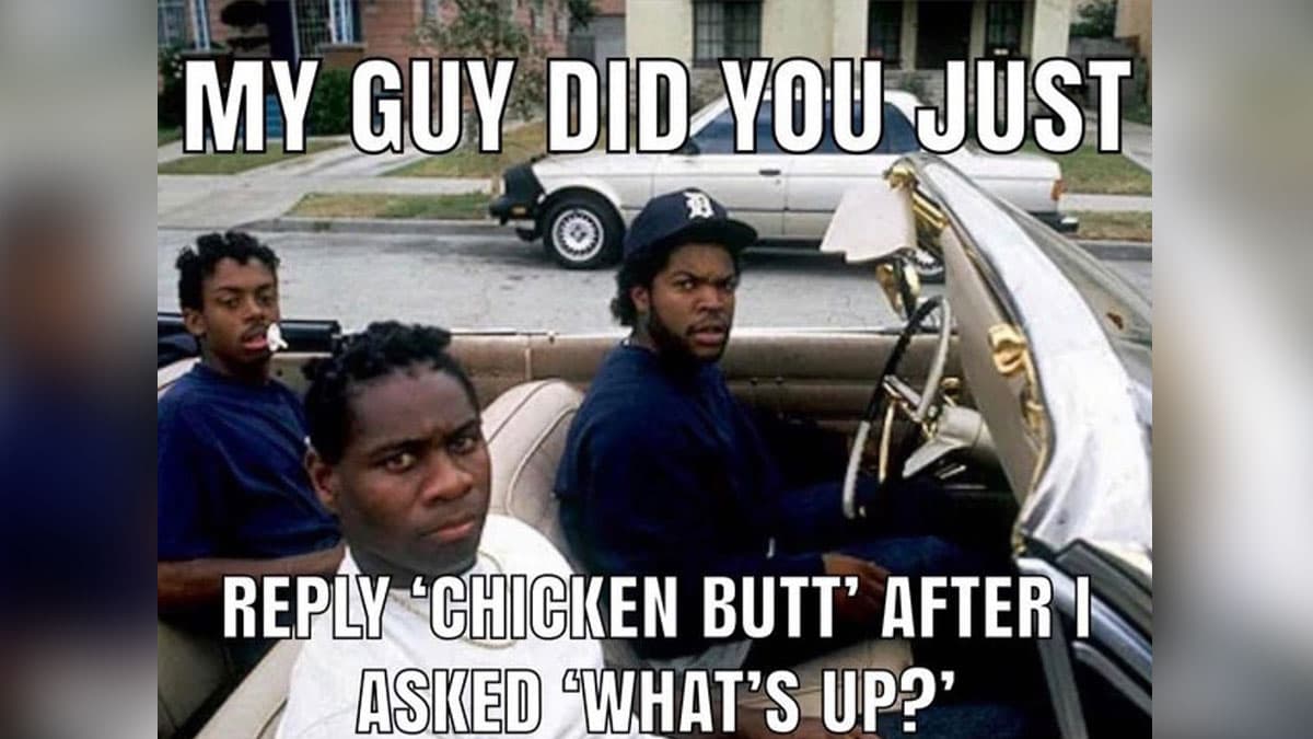 What's Up? Chicken Butt meme template - Chicken Butt