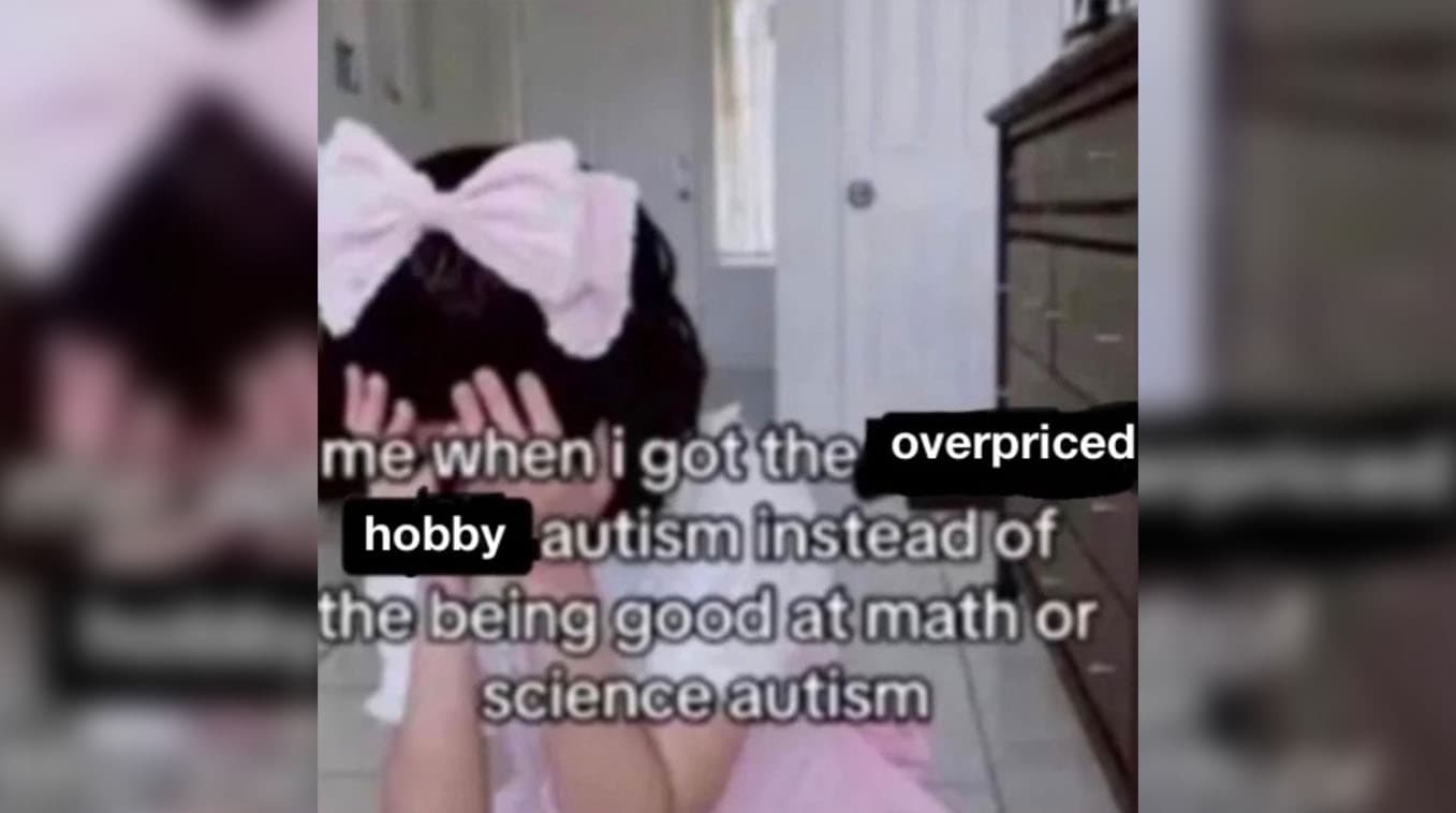 When I Got The X Autism Instead Of Being Good At Math Or Science meme template - When I Got The X Autism