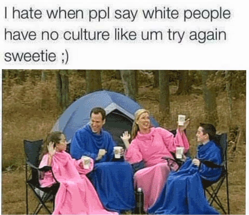 White People Have No Culture meme template - White People Have No Culture