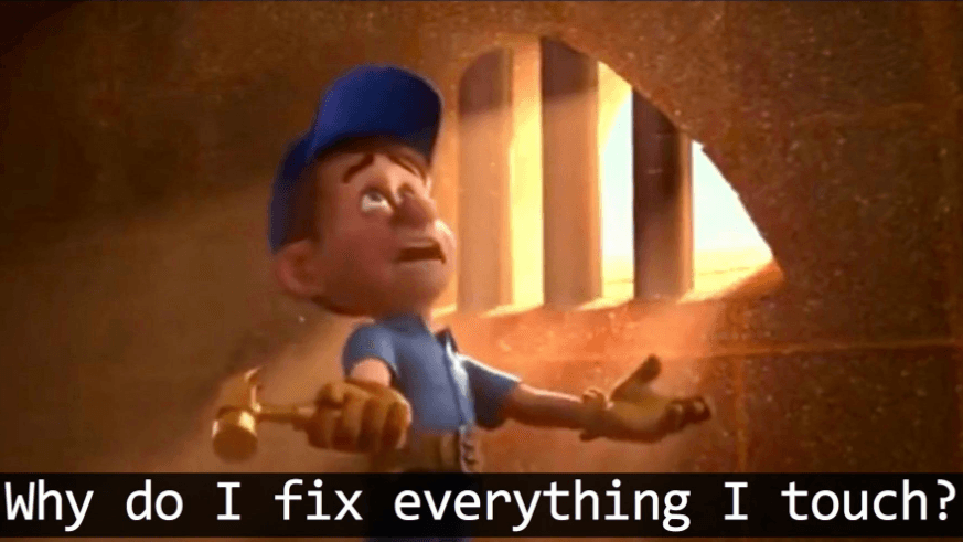 Why Do I Fix Everything I Touch meme template - Why Do I Fix Everything I Touch