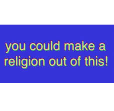You Could Make a Religion Out of This meme template - You Could Make a Religion Out of This