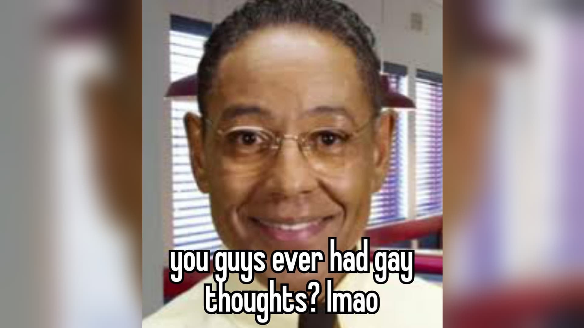 You Guys Ever Had Gay Thoughts? Lmao meme template - You Guys Ever Had Gay Thoughts