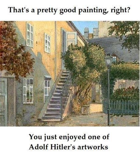 You Just Enjoyed One of Hitler's Artworks meme template - Hitler Art