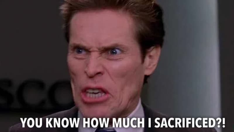 You Know How Much I Sacrificed meme template - You Know How Much I Sacrificed