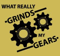 You Know What Really Grinds My Gears meme template - You Know What Really Grinds My Gears