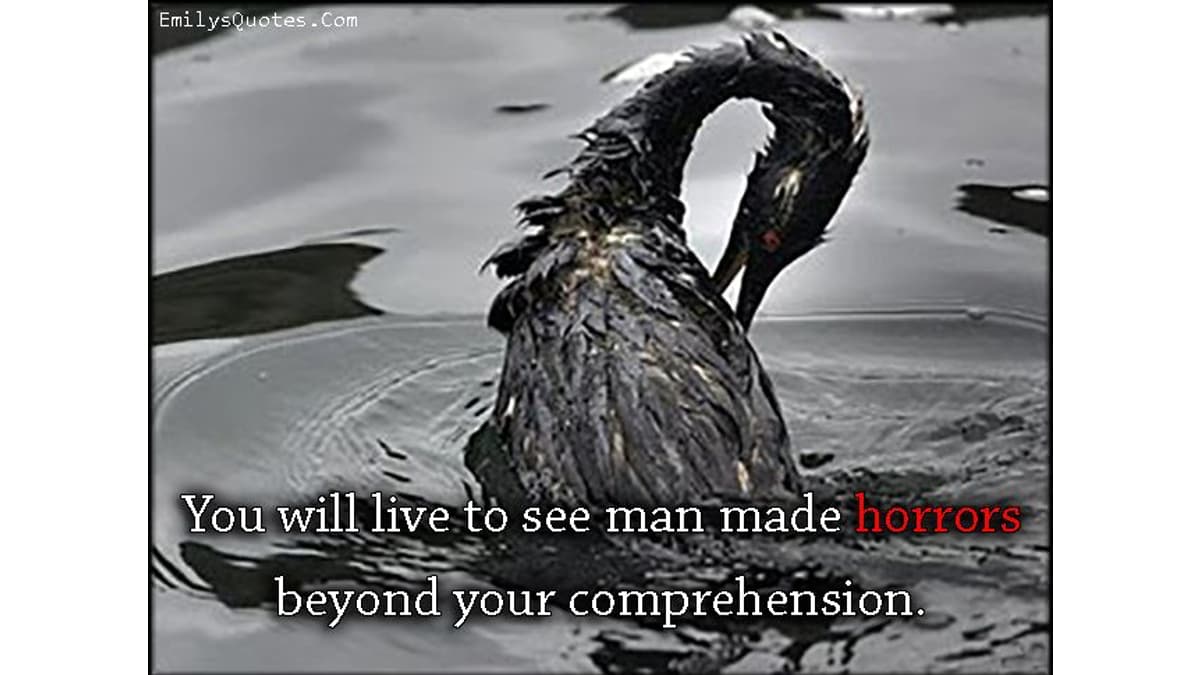 You May Live to See Man-Made Horrors Beyond Your Comprehension meme template - Man-Made Horrors Beyond Your Comprehension