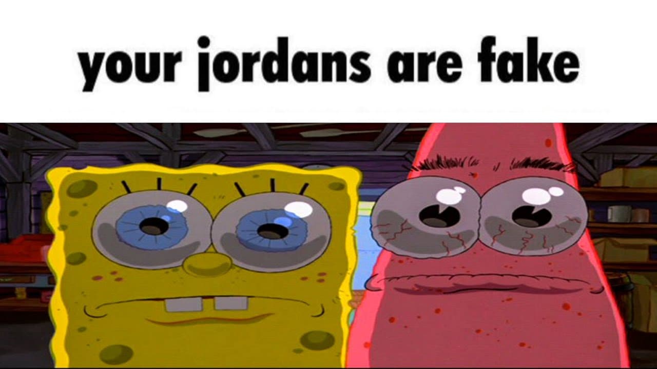 Your Jordans Are Fake As Fuck meme template - Your Jordans Are Fake